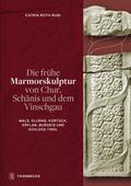 Die frühe Marmorskulptur von Chur, Schänis und dem