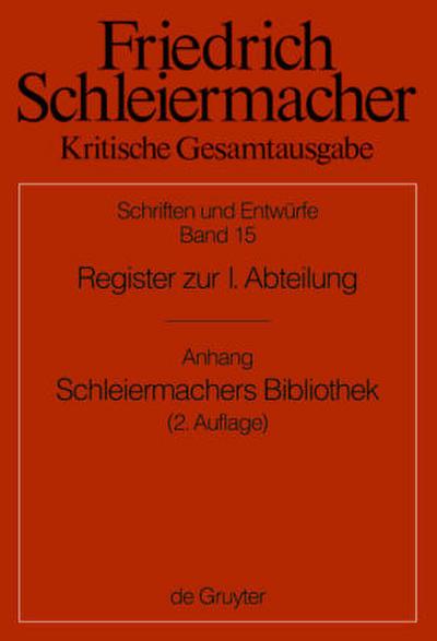 Friedrich Schleiermacher: Kritische Gesamtausgabe. Schriften und Entwürfe Register zur I. Abteilung