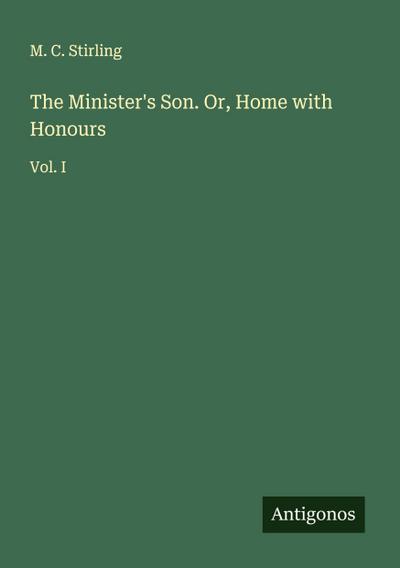 The Minister’s Son. Or, Home with Honours