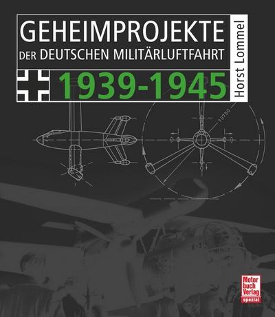 Geheimprojekte der deutschen Militärluftfahrt 1939-1945