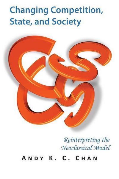 Changing Competition, State, and Society: Reinterpreting the Neoclassical Model
