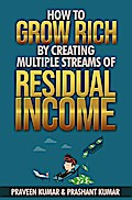 How to Grow Rich by Creating Multiple Streams of Residual Income