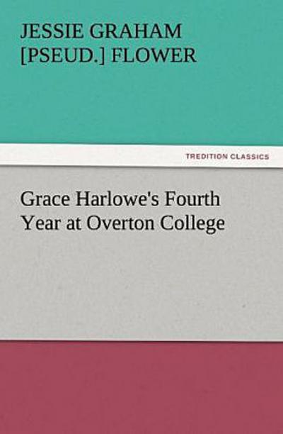 Grace Harlowe’s Fourth Year at Overton College