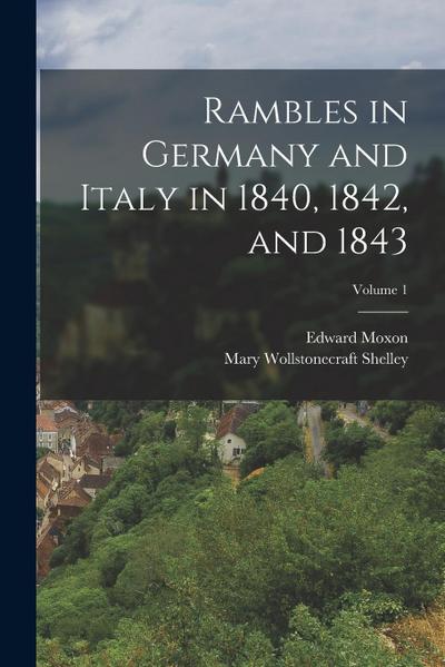 Rambles in Germany and Italy in 1840, 1842, and 1843; Volume 1