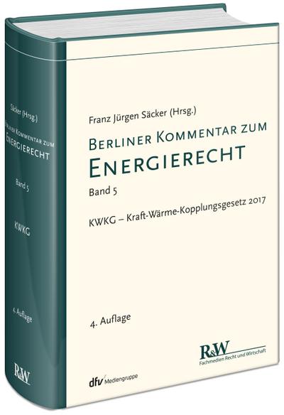 Berliner Kommentar zum Energierecht, Band 5: KWKG – Kraft-Wärme-Kopplungsgesetz 2017