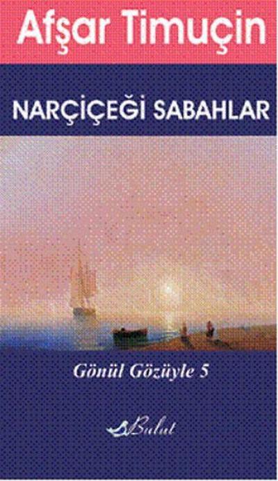 Gönül Gözüyle 5 - Narcicegi Sabahlar