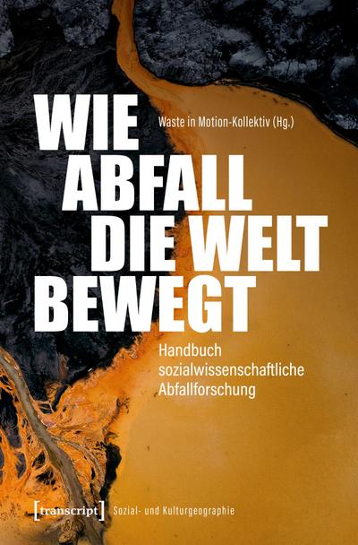 Wie Abfall die Welt bewegt - Handbuch sozialwissenschaftliche Abfallforschung