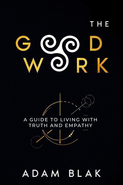 The Good Work - A Guide to Living with Truth and Empathy