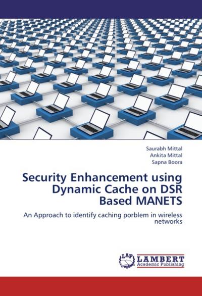 Security Enhancement using Dynamic Cache on DSR Based MANETS