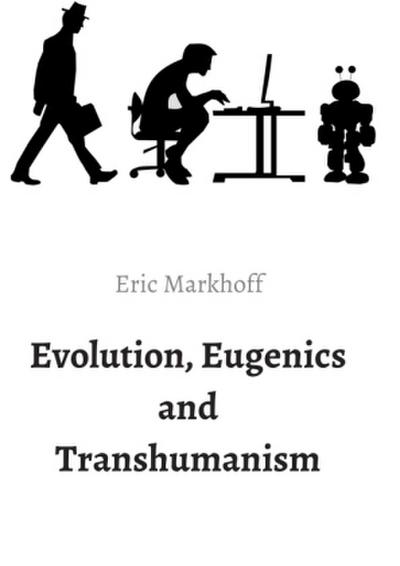 Evolution, Eugenics and Transhumanism