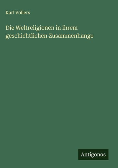 Die Weltreligionen in ihrem geschichtlichen Zusammenhange