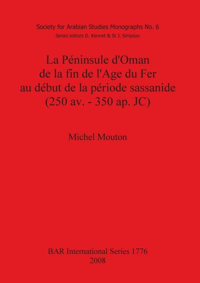La Péninsule d’Oman de la fin de l’Age du Fer au début de la période sassanide (250 av. - 350 ap. JC)