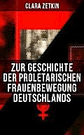 Clara Zetkin: Zur Geschichte der proletarischen Frauenbewegung Deutschlands