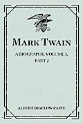 Mark Twain: A Biography. Volume I, Part 2: 1835-1866