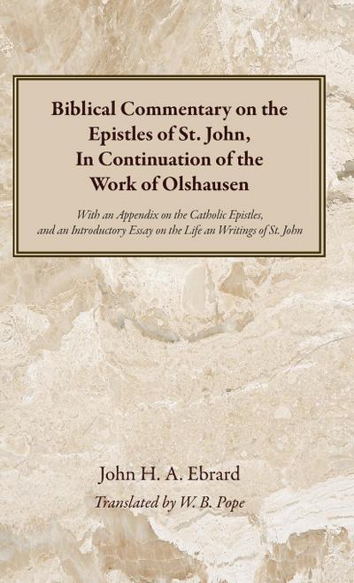 Biblical Commentary on the Epistles of St. John, In Continuation of the Work of Olshausen