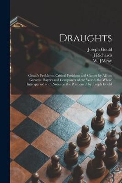 Draughts: Gould’s Problems, Critical Positions and Games by All the Greatest Players and Composers of the World, the Whole Inter