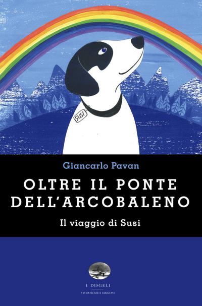 Oltre il ponte dell’arcobaleno. Il viaggio di Susi