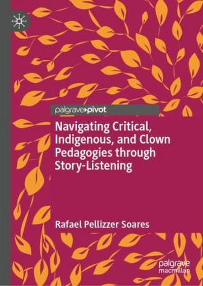 Navigating Critical, Indigenous, and Clown Pedagogies through Story-Listening