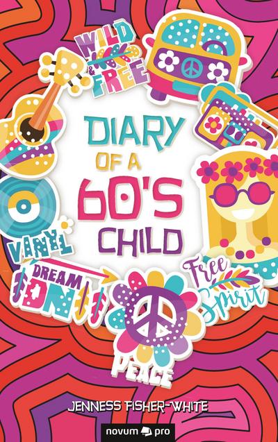 Fisher-White, J: Diary of a 60’s Child