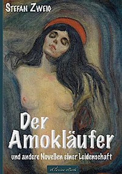 Stefan Zweig: Der Amokläufer und andere Novellen einer Leidenschaft