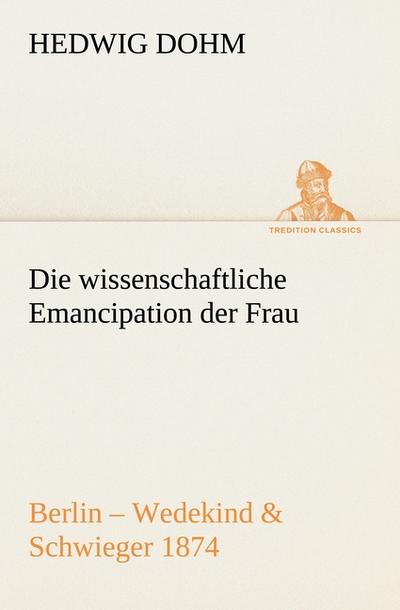 Die wissenschaftliche Emancipation der Frau - Hedwig Dohm