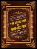 The Problems Of Philosophy (Annotated Edition) - By Bertrand Russell