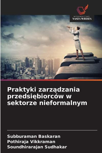 Praktyki zarz¿dzania przedsi¿biorców w sektorze nieformalnym
