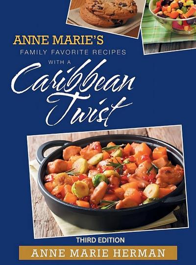 Anne Marie’s Family Favorite Recipes with a Caribbean Twist 3rd edition