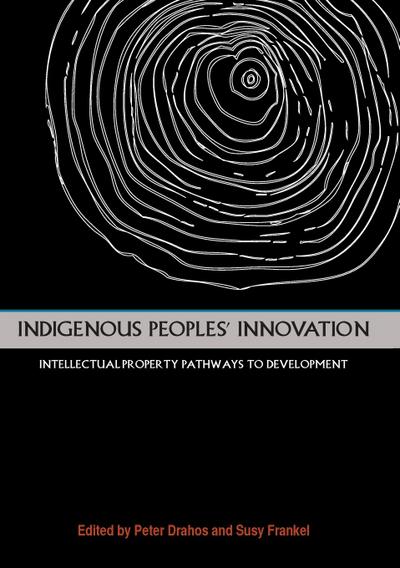 Indigenous Peoples’ Innovation: Intellectual Property Pathways to Development