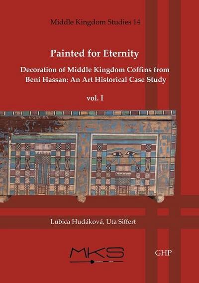 Painted for Eternity Decoration of Middle Kingdom Coffins from Beni Hassan. an Art Historical Case Study