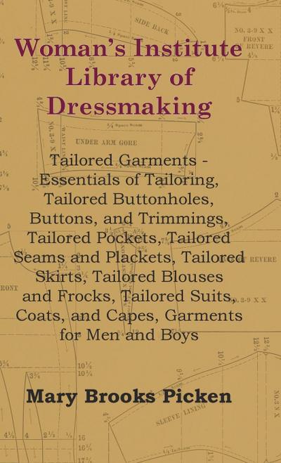 Woman’s Institute Library Of Dressmaking - Tailored Garments - Essentials Of Tailoring, Tailored Buttonholes, Buttons, And Trimmings, Tailored Pockets, Tailored Seams And Plackets, Tailored Skirts, Tailored Blouses And Frocks, Tailored Suits, Coats, And C