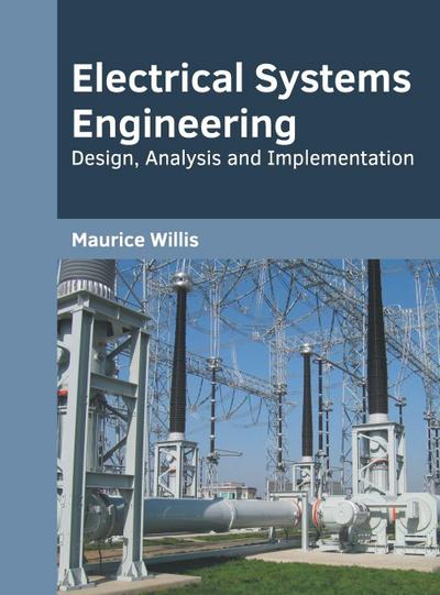 Electrical Systems Engineering: Design, Analysis and Implementation