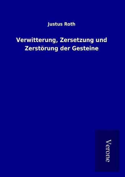 Verwitterung, Zersetzung und Zerstörung der Gesteine