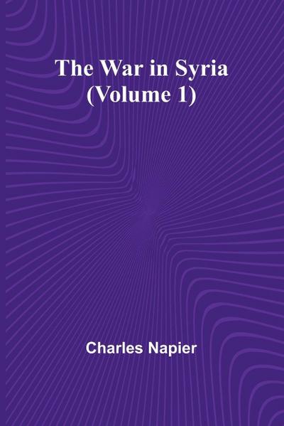 The War in Syria (Volume 1)