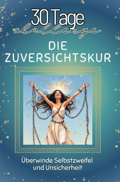 Die Zuversichtskur - Das perfekte Geschenk für Weihnachten und Geburtstag und jeden Anlass