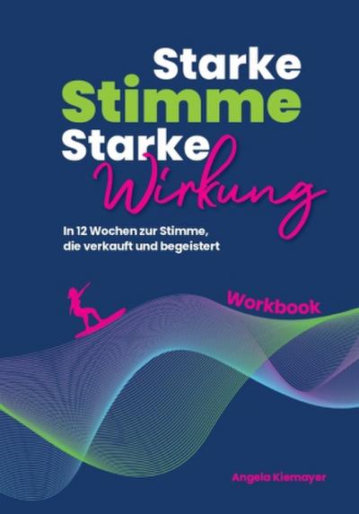 Starke Stimme, Starke Wirkung - Das WORKBOOK zum Buch