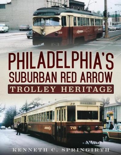 Philadelphia’s Suburban Red Arrow Trolley Heritage
