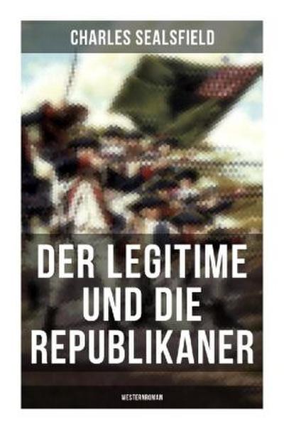 Der Legitime und die Republikaner (Westernroman)