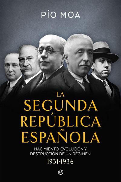 La Segunda República española : nacimiento, evolución y destrucción de un régimen 1931-1936