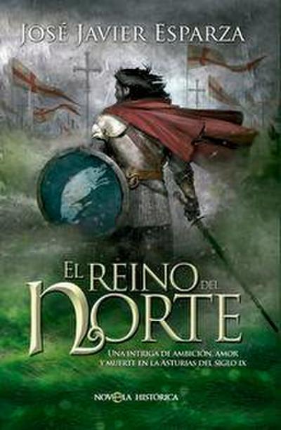 El reino del Norte : una intriga de ambición, amor y muerte en la Asturias del siglo IX