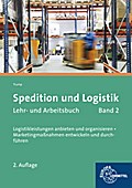 Spedition und Logistik, Lehr- und Arbeitsbuch Band 2: Logistikleistungen anbieten und organisieren. Marketingmaßnahmen entwickeln und durchführen