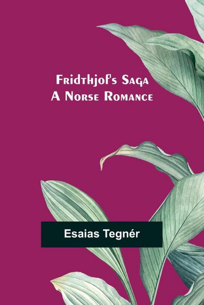 Fridthjof’s Saga; a Norse romance