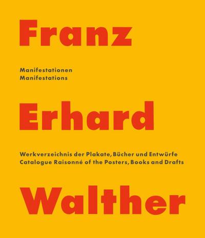 Franz Erhard Walther - Manifestationen - Manifestations. Werkverzeichnis der Plakate, Bucher & Entwurfe - 1958-2020