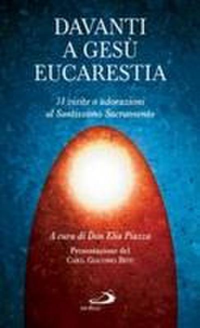 Davanti a Gesù eucaristia. 31 visite o adorazioni al santissimo sacramento