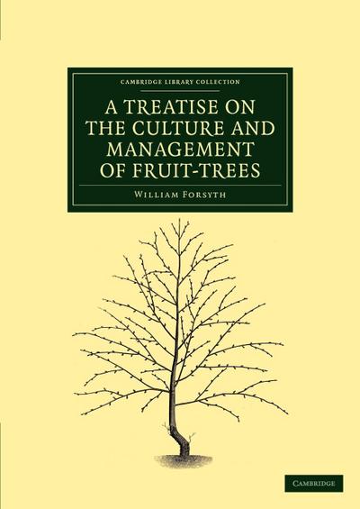 A Treatise on the Culture and Management of Fruit-Trees