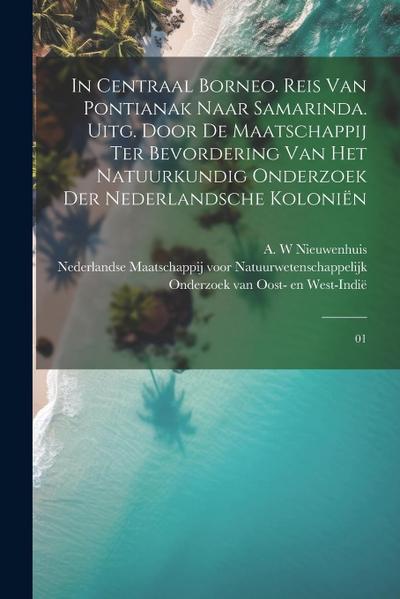 In Centraal Borneo. Reis van Pontianak naar Samarinda. Uitg. door de Maatschappij ter Bevordering van het Natuurkundig Onderzoek der Nederlandsche Kol