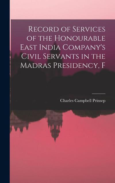 Record of Services of the Honourable East India Company’s Civil Servants in the Madras Presidency, F