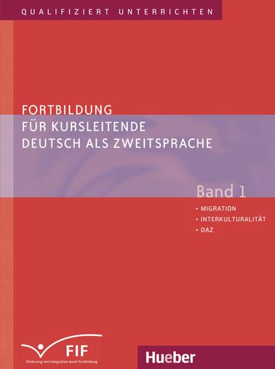 Fortbildung für Kursleitende Deutsch als Zweitsprache: Deutsch als Fremdsprache / Band 1 – Migration – Interkulturalität – DaZ (Qualifiziert ... für Kursleitende Deutsch als Zweitsprache)