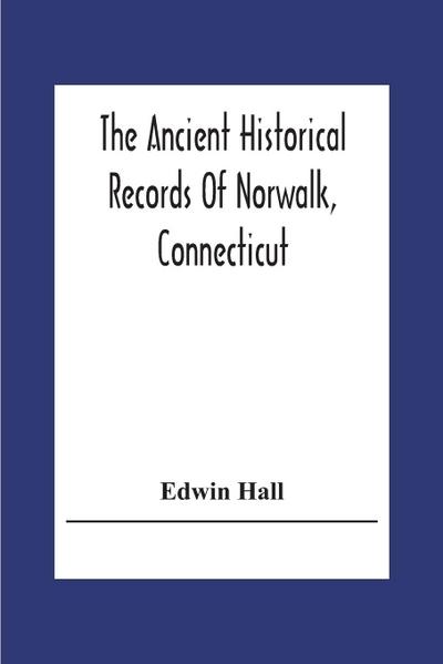 The Ancient Historical Records Of Norwalk, Connecticut