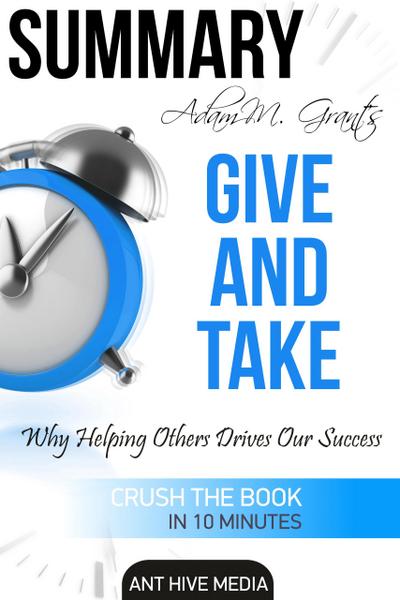 Adam M. Grant’s Give and Take Why Helping Others Drives Our Success Summary